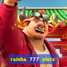 rainha 777 slots paga mesmo